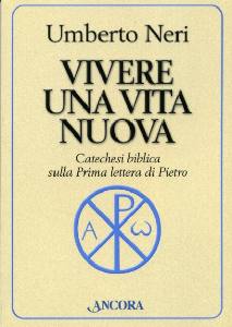 NERI UMBERTO, Vivere una vita nuova prima lettera di Pietro