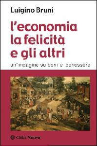 BRUNI LUIGINO, Economia la felicit� e gli altri