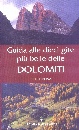 DIBONA DINO, Guida alle dieci  gite pi� belle delle Dolomiti