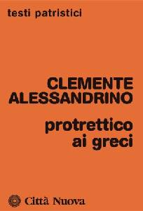 CLEMENTE ALESSANDRIN, Protrettico ai greci
