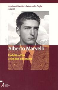 VALENTINI-DI CEGLIE, Alberto Marvelli/Fedelt� a Dio fedelt� alla storia