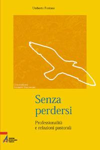 FONTANA UMBERTO, Senza perdersi. Professionalit� e  Pastorale