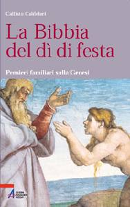 CALDELARI CALLISTO, La bibbia del d� di festa. Genesi