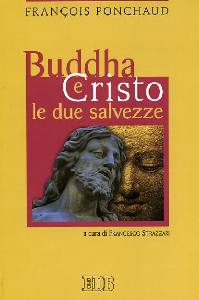 PONCHAUD FRANCOIS, Buddha e Cristo. Le due salvezze