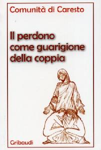 COMUNIT� DI CARESTO, Il perdono come guarigione della coppia