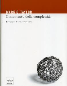 TAYLOR MARK, Il momento della complessit�