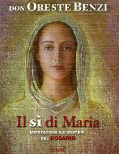 BENZI ORESTE, Il s� di Maria.Meditazioni sui misteri del rosario
