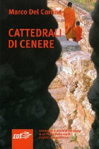 DEL CORONA MARCO, Cattedrali di cenere.Cambogia diario di tre viaggi