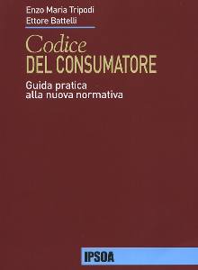 TRIPODI-BATTELLI, Codice del consumatore. Guida pratica normativa