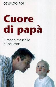 POLI OSVALDO, Cuore di pap�. Il modo maschile di educare