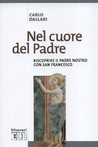 DALLARI CARLO, Nel cuore del padre. Il padre nostro con Francesco
