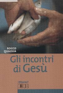 QUAGLIA ROCCO, Gli incontri di Ges�