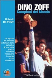 ZOFF-DE PONTI, Campioni del mondo. Dino Zoff