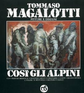 MAGALOTTI TOMMASO, Cos� gli alpini. Pitture e disegni