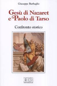BARBAGLIO GIUSEPPE, Ges� di Nazaret e Paolo di Tarso.Confronto storico
