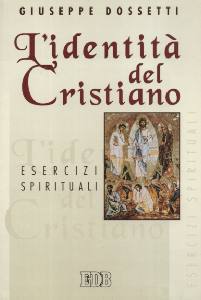 DOSSETTI GIUSEPPE, Identit� del cristiano. Esercizi spirituali
