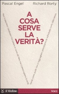 ENGEL - RORTY, A cosa serve la verit� ?