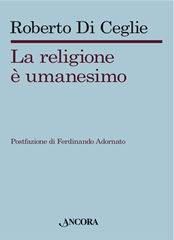 DI CEGLIE ROBERTO, La religione � umanesimo