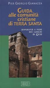 GIANAZZA PIER, Guida alle comunit� cristiane di terra santa