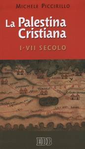 PICCIRILLO MICHELE, La palestina cristiana. 1�-7� secolo