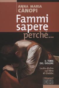 CANOPI ANNA, Fammi sapere perch�.Il dolore. Lectio divina