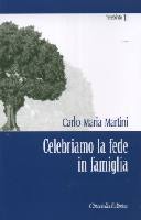 MARTINI CARLO, Celebriamo la fede in famiglia
