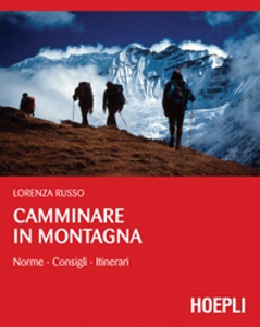 RUSSO LORENZA, Camminare in montagna. Norme consigli itinerari