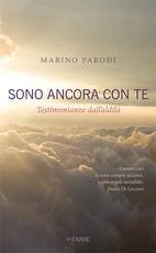 PARODI MARINO, Sono ancora con te. Testimonianze dall