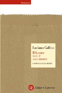 GALLINO LUCIANO, Il lavoro non � una merce. Contro la flessibilit�
