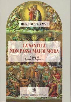 BENEDETTO XVI, La santit� non passa mai di moda