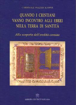 KASPER WALTER, Quando i cristiani vanno incontro agli ebrei