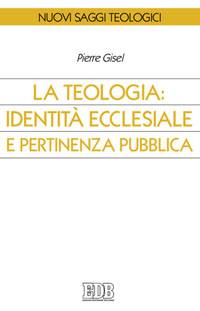 GISEL PIERRE, Teologia identit� ecclesiale e pertinenza pubblica