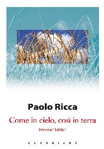 RICCA PAOLO, Come in cielo cos� in terra Itinerari biblici