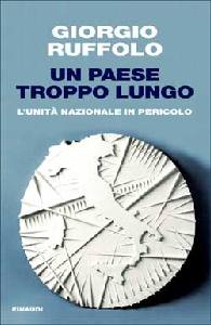 RUFFOLO GIORGIO, Un paese troppo lungo. Unit� nazionale in pericolo