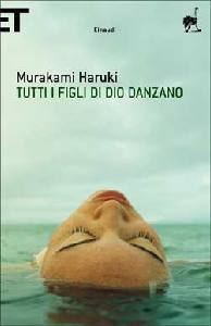 MURAKAMI HARUKI, tutti i figli di dio danzano