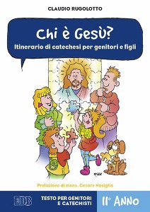 RUGOLOTTO CARLO, Chi � Gesu? Testo per genitori e catechisti 2�anno