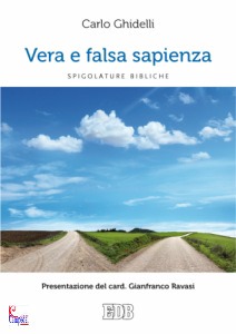 GHIDELLI CARLO, Vera e falsa sapienza Spigolature bibliche