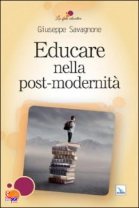 SAVAGNONE GIUSEPPE, Educare nella post-modernit�