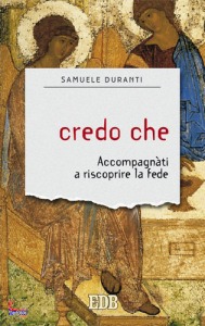 DURANTI SAMUELE, Credo che Accompagnati a riscoprire la fede