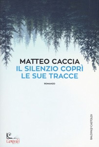 CACCIA MATTEO, Il silenzio copr� le sue tracce