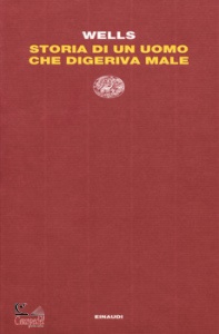 WELLS HERBERT GEORGE, Storia di un uomo che digeriva male