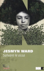 WARD JESMYN, Salvare le ossa trilogia di bois sauvage vol 1