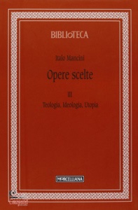 MANCINI ITALO, Opere scelte vol 3: teologia, ideologia, utopia