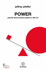PFEFFER JEFFREY, Power. Perch� alcuni hanno potere e altri no