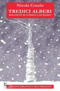 COZZIO NICOLA, Tredici alberi. Racconti di uomini e di radici