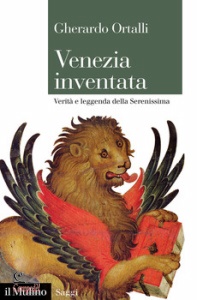ORTALLI GHERARDO, Venezia inventata verit� e leggenda della serenisa