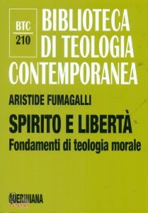 FUMAGALLI ARISTIDE, Spirito e libert� Fondamenti di teologia morale
