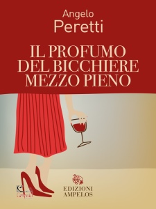 PERETTI ANGELO, Il profumo del bicchiere mezzo pieno