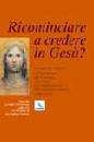 , Ricominciare a credere in Ges�