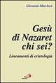 MARCHESI GIOVANNI, Ges� di Nazaret chi sei ?